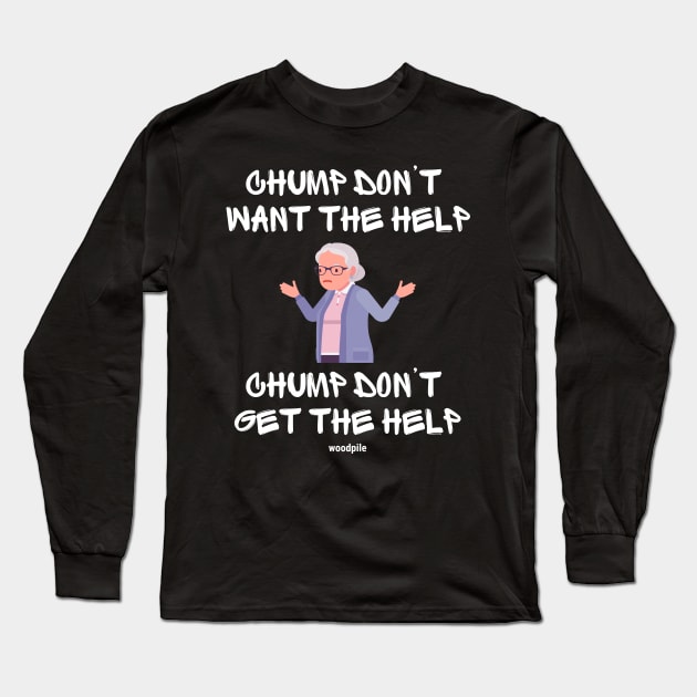 Airplane: Chump Don't Want the Help Long Sleeve T-Shirt by Woodpile